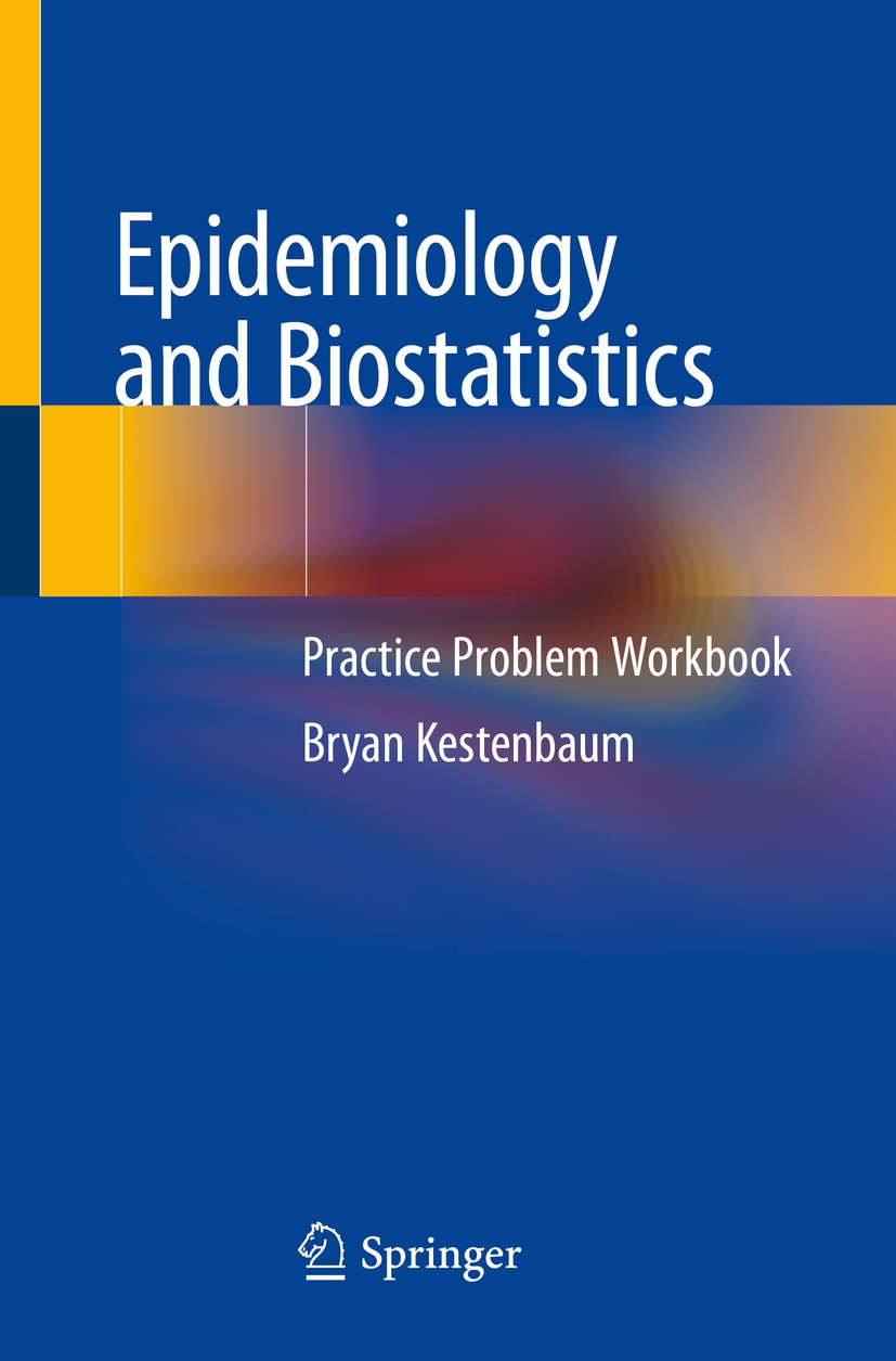 Titlebook: Epidemiology and Biostatistics; Practice Problem Wor Bryan Kestenbaum Book 2019 Springer Nature Switzerland AG 2019 Epidemiology.Biostatist Titlebook: Epidemiology and Biostatistics; Practice Problem Wor Bryan Kestenbaum Book 2019 Springer Nature Switzerland AG 2019 Epidemiology.Biostatist