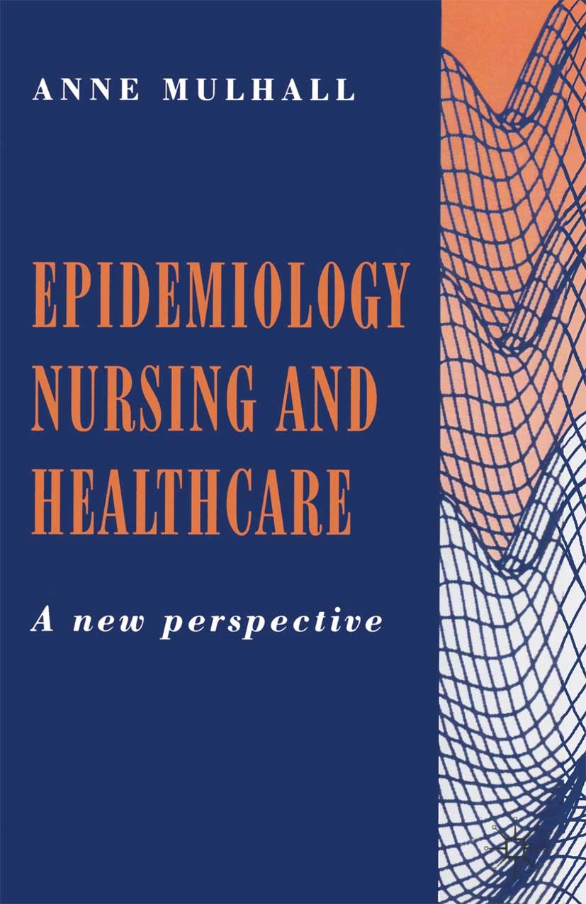 Titlebook: Epidemiology, Nursing and Healthcare; A New Perspective Anne Mulhall Textbook 1996Latest edition Anne Mulhall 1996 epidemiology.health.nurs Titlebook: Epidemiology, Nursing and Healthcare; A New Perspective Anne Mulhall Textbook 1996Latest edition Anne Mulhall 1996 epidemiology.health.nurs