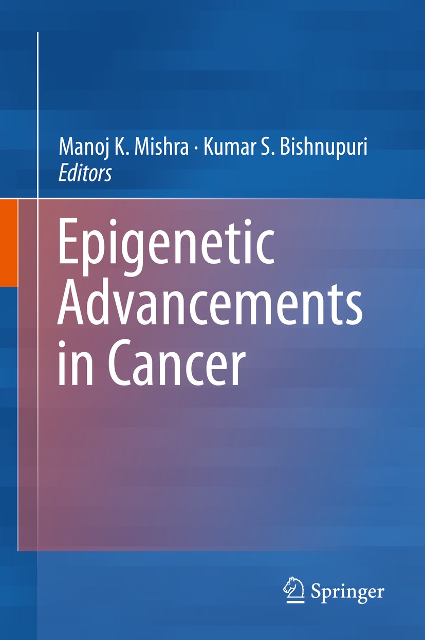 Titlebook: Epigenetic Advancements in Cancer; Manoj K. Mishra,Kumar S. Bishnupuri Book 2016 Springer International Publishing Switzerland 2016 DNA me Titlebook: Epigenetic Advancements in Cancer; Manoj K. Mishra,Kumar S. Bishnupuri Book 2016 Springer International Publishing Switzerland 2016 DNA me