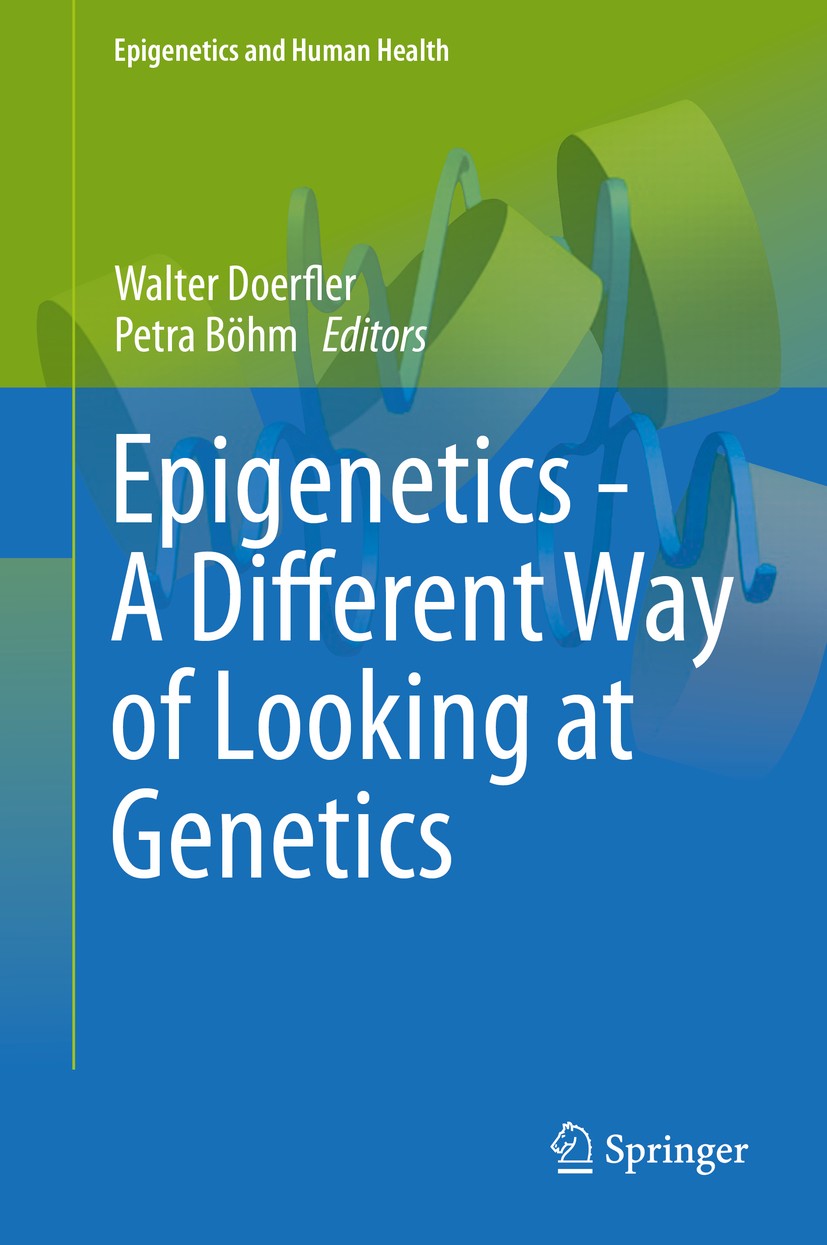 Titlebook: Epigenetics - A Different Way of Looking at Genetics; Walter Doerfler,Petra Böhm Book 2016 Springer International Publishing Switzerland 2 Titlebook: Epigenetics - A Different Way of Looking at Genetics; Walter Doerfler,Petra Böhm Book 2016 Springer International Publishing Switzerland 2