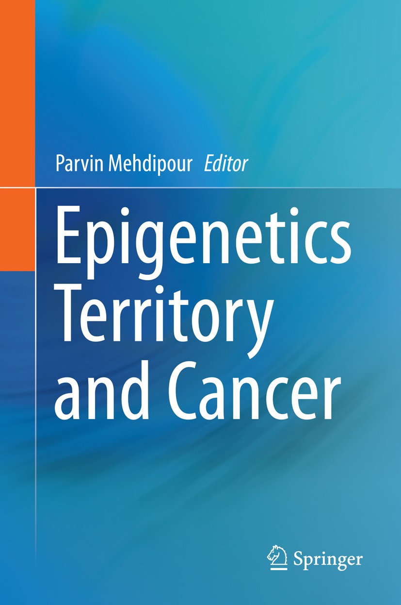 Titlebook: Epigenetics Territory and Cancer; Parvin Mehdipour Book 2015 Springer Science+Business Media Dordrecht 2015 Epigenetic/Epigenome.Epigeneti Titlebook: Epigenetics Territory and Cancer; Parvin Mehdipour Book 2015 Springer Science+Business Media Dordrecht 2015 Epigenetic/Epigenome.Epigeneti