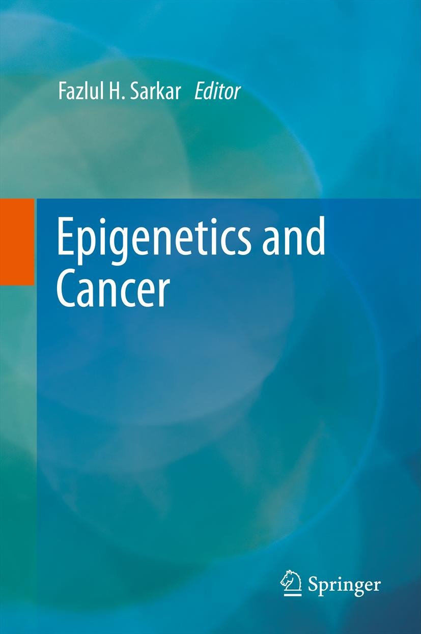 Titlebook: Epigenetics and Cancer; Fazlul H. Sarkar Book 2013 Springer Science+Business Media Dordrecht 2013 Cancer.Epigenetics.Methylation and acety Titlebook: Epigenetics and Cancer; Fazlul H. Sarkar Book 2013 Springer Science+Business Media Dordrecht 2013 Cancer.Epigenetics.Methylation and acety