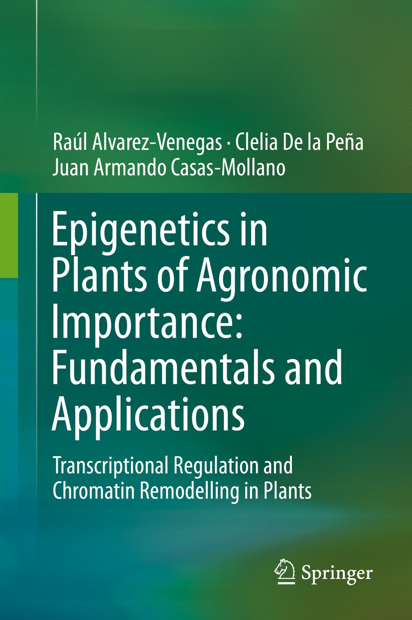 Titlebook: Epigenetics in Plants of Agronomic Importance: Fundamentals and Applications; Transcriptional Regu Raúl Alvarez-Venegas,Clelia De la Peña,J Titlebook: Epigenetics in Plants of Agronomic Importance: Fundamentals and Applications; Transcriptional Regu Raúl Alvarez-Venegas,Clelia De la Peña,J