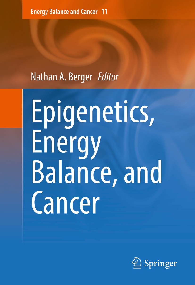 Titlebook: Epigenetics, Energy Balance, and Cancer; Nathan A. Berger Book 2016 Springer International Publishing Switzerland 2016 Diabetes.Epigenome. Titlebook: Epigenetics, Energy Balance, and Cancer; Nathan A. Berger Book 2016 Springer International Publishing Switzerland 2016 Diabetes.Epigenome.