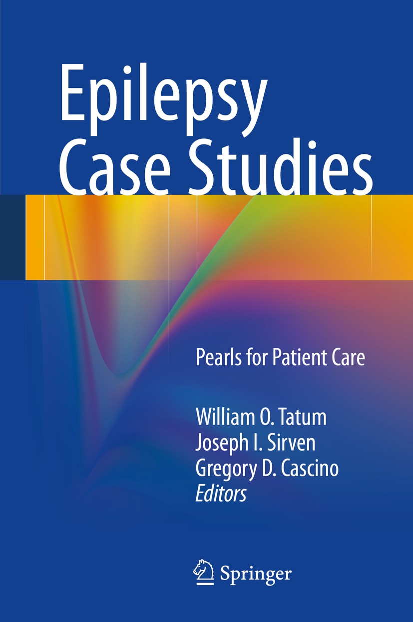 Titlebook: Epilepsy Case Studies; Pearls for Patient C William O. Tatum,Joseph I. Sirven,Gregory D. Casci Book 20141st edition Springer Science+Busine Titlebook: Epilepsy Case Studies; Pearls for Patient C William O. Tatum,Joseph I. Sirven,Gregory D. Casci Book 20141st edition Springer Science+Busine