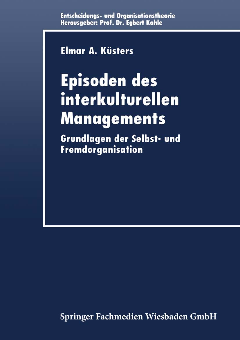 Titlebook: Episoden des interkulturellen Managements; Grundlagen der Selbs Elmar A. Küsters Textbook 1998 Springer Fachmedien Wiesbaden 1998 Interkult Titlebook: Episoden des interkulturellen Managements; Grundlagen der Selbs Elmar A. Küsters Textbook 1998 Springer Fachmedien Wiesbaden 1998 Interkult