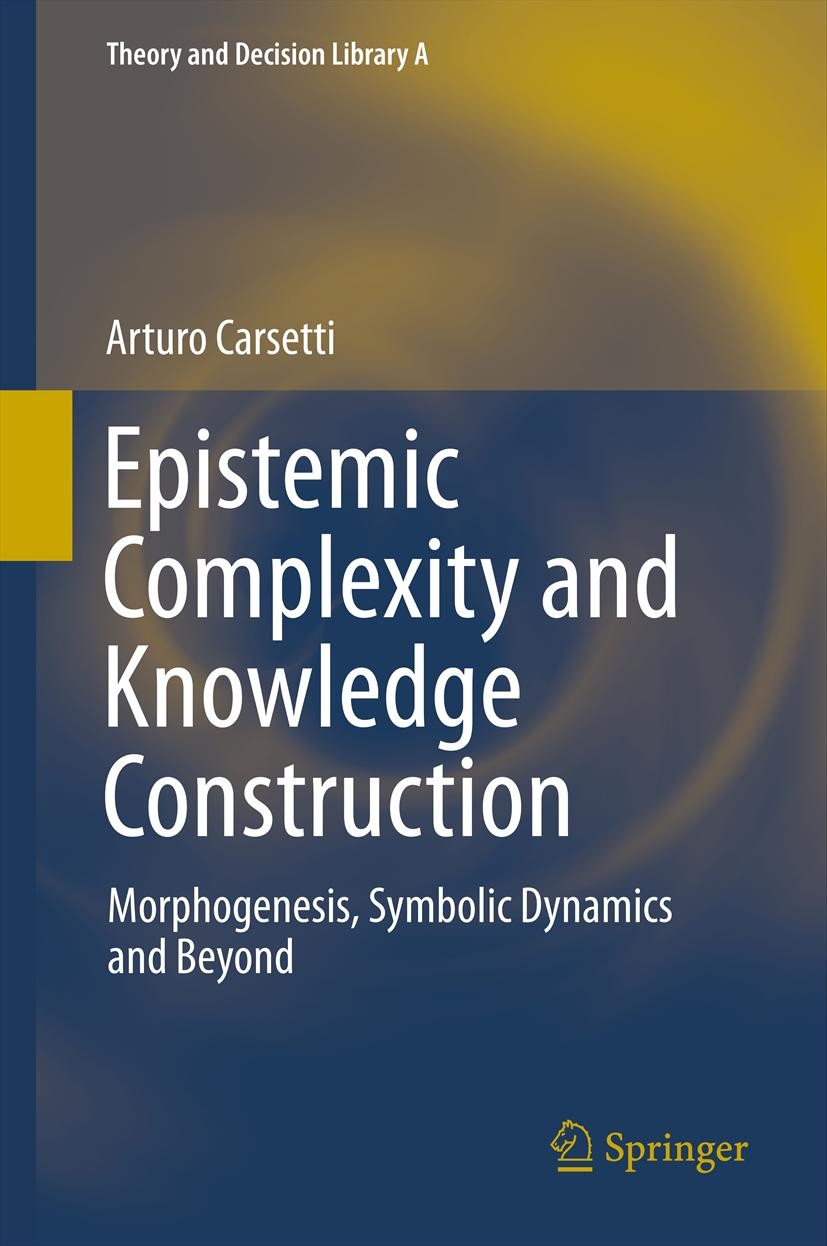 Titlebook: Epistemic Complexity and Knowledge Construction; Morphogenesis, symbo A. Carsetti Book 2013 Springer Science+Business Media Dordrecht. 2013 Titlebook: Epistemic Complexity and Knowledge Construction; Morphogenesis, symbo A. Carsetti Book 2013 Springer Science+Business Media Dordrecht. 2013