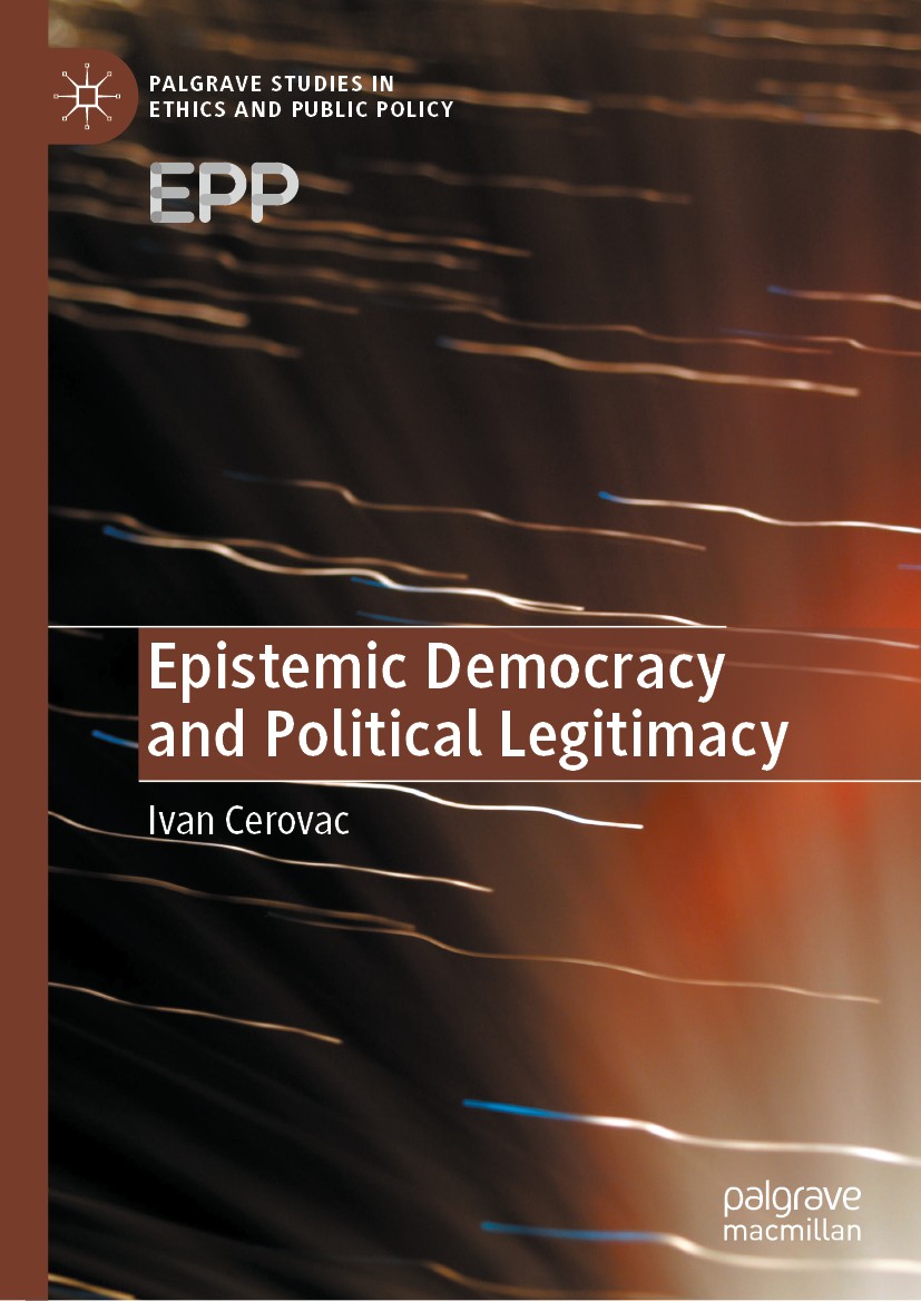 Titlebook: Epistemic Democracy and Political Legitimacy; Ivan Cerovac Book 2020 The Editor(s) (if applicable) and The Author(s), under exclusive lice Titlebook: Epistemic Democracy and Political Legitimacy; Ivan Cerovac Book 2020 The Editor(s) (if applicable) and The Author(s), under exclusive lice