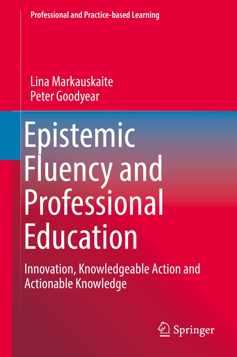 Titlebook: Epistemic Fluency and Professional Education; Innovation, Knowledg Lina Markauskaite,Peter Goodyear Book 2017 Springer Science+Business Med Titlebook: Epistemic Fluency and Professional Education; Innovation, Knowledg Lina Markauskaite,Peter Goodyear Book 2017 Springer Science+Business Med