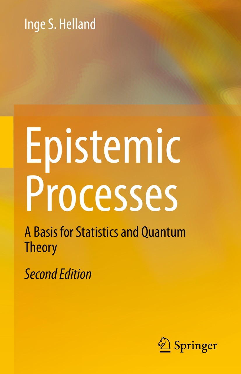 Titlebook: Epistemic Processes; A Basis for Statisti Inge S. Helland Book 2021Latest edition The Editor(s) (if applicable) and The Author(s), under ex Titlebook: Epistemic Processes; A Basis for Statisti Inge S. Helland Book 2021Latest edition The Editor(s) (if applicable) and The Author(s), under ex