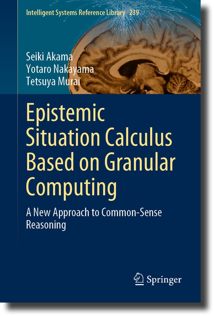 Titlebook: Epistemic Situation Calculus Based on Granular Computing; A New Approach to Co Seiki Akama,Yotaro Nakayama,Tetsuya Murai Book 2023 The Edit Titlebook: Epistemic Situation Calculus Based on Granular Computing; A New Approach to Co Seiki Akama,Yotaro Nakayama,Tetsuya Murai Book 2023 The Edit