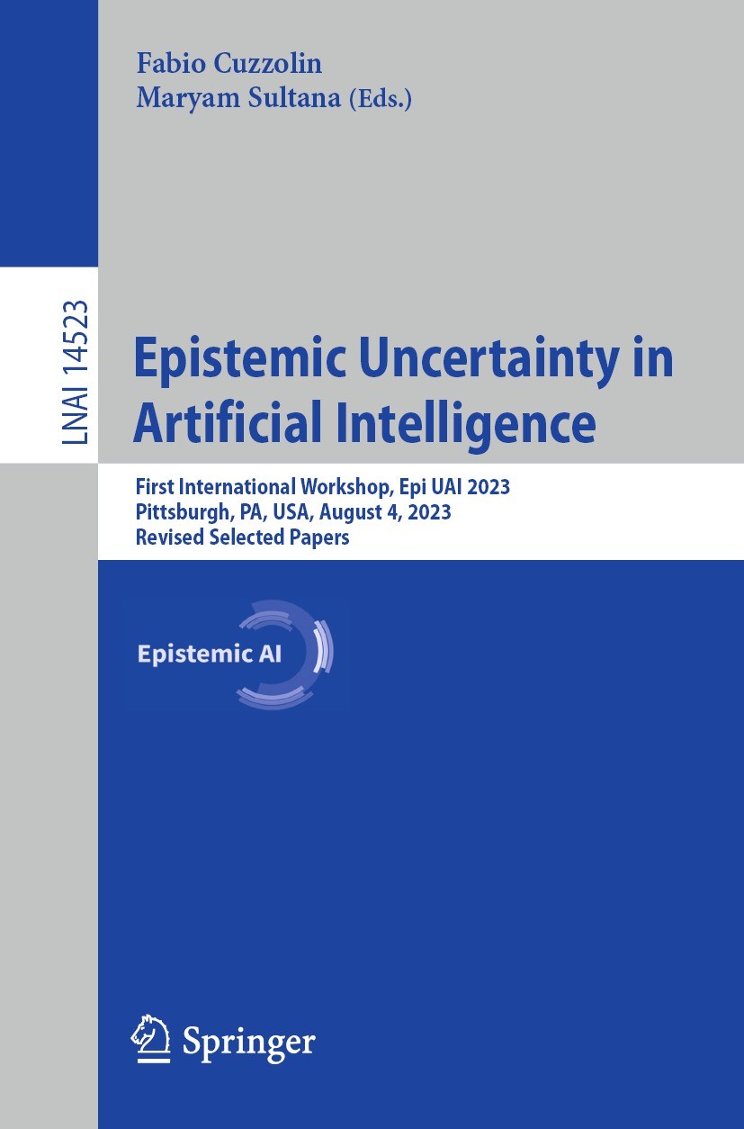 Titlebook: Epistemic Uncertainty in Artificial Intelligence ; First International Fabio Cuzzolin,Maryam Sultana Conference proceedings 2024 The Edito Titlebook: Epistemic Uncertainty in Artificial Intelligence ; First International Fabio Cuzzolin,Maryam Sultana Conference proceedings 2024 The Edito