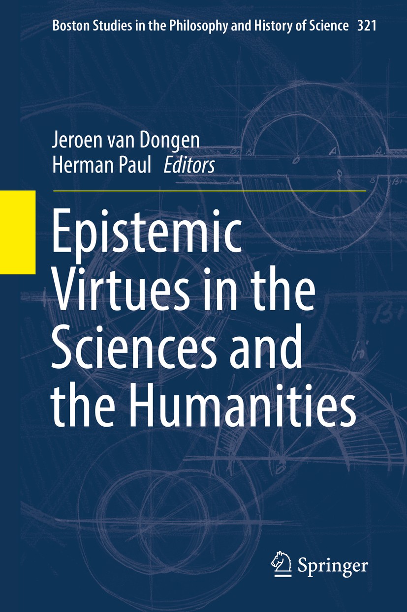 Titlebook: Epistemic Virtues in the Sciences and the Humanities; Jeroen van Dongen,Herman Paul Book 2017 Springer International Publishing AG 2017 Ep Titlebook: Epistemic Virtues in the Sciences and the Humanities; Jeroen van Dongen,Herman Paul Book 2017 Springer International Publishing AG 2017 Ep