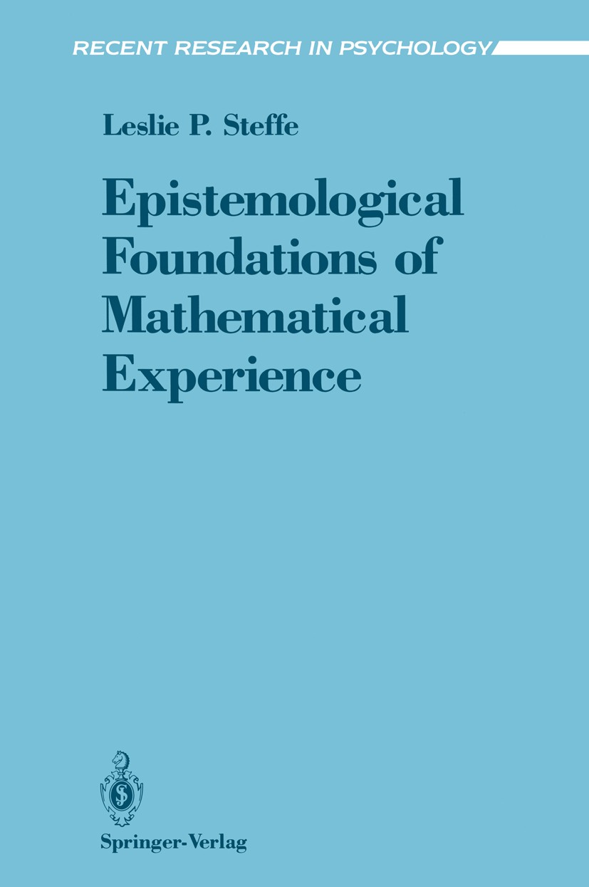 Titlebook: Epistemological Foundations of Mathematical Experience; Leslie P. Steffe Book 1991 Springer-Verlag New York Inc. 1991 Lernen.Mathematica.M Titlebook: Epistemological Foundations of Mathematical Experience; Leslie P. Steffe Book 1991 Springer-Verlag New York Inc. 1991 Lernen.Mathematica.M