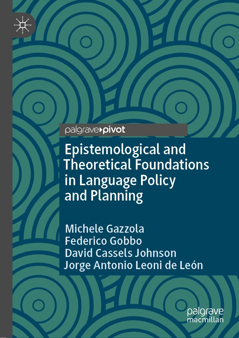 Titlebook: Epistemological and Theoretical Foundations in Language Policy and Planning; Michele Gazzola,Federico Gobbo,Jorge Antonio Leoni Book 2023 Titlebook: Epistemological and Theoretical Foundations in Language Policy and Planning; Michele Gazzola,Federico Gobbo,Jorge Antonio Leoni Book 2023