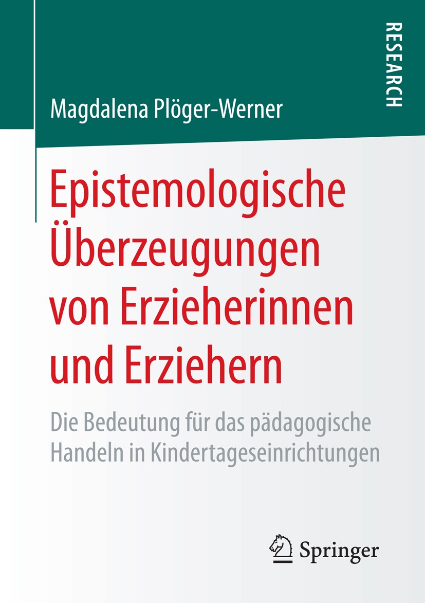 Titlebook: Epistemologische Überzeugungen von Erzieherinnen und Erziehern; Die Bedeutung für da Magdalena Plöger-Werner Book 2015 Springer Fachmedien Titlebook: Epistemologische Überzeugungen von Erzieherinnen und Erziehern; Die Bedeutung für da Magdalena Plöger-Werner Book 2015 Springer Fachmedien