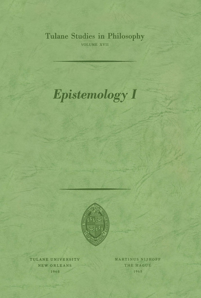Titlebook: Epistemology I; Peter M. Burkholder Book 1968 Martinus Nijhoff, The Hague, Netherlands 1968 epistemology.knowledge.mind.object Titlebook: Epistemology I; Peter M. Burkholder Book 1968 Martinus Nijhoff, The Hague, Netherlands 1968 epistemology.knowledge.mind.object
