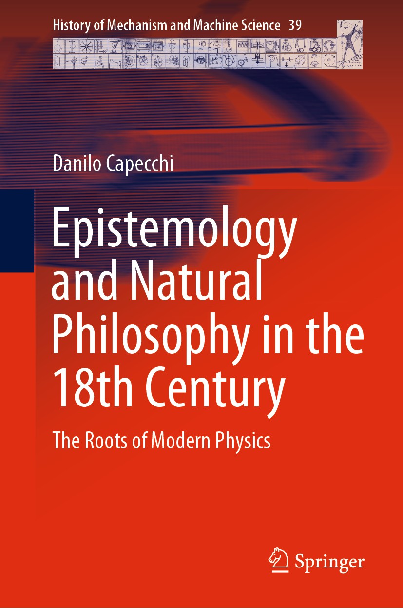 Titlebook: Epistemology and Natural Philosophy in the 18th Century; The Roots of Modern Danilo Capecchi Book 2021 Springer Nature Switzerland AG 2021 Titlebook: Epistemology and Natural Philosophy in the 18th Century; The Roots of Modern Danilo Capecchi Book 2021 Springer Nature Switzerland AG 2021