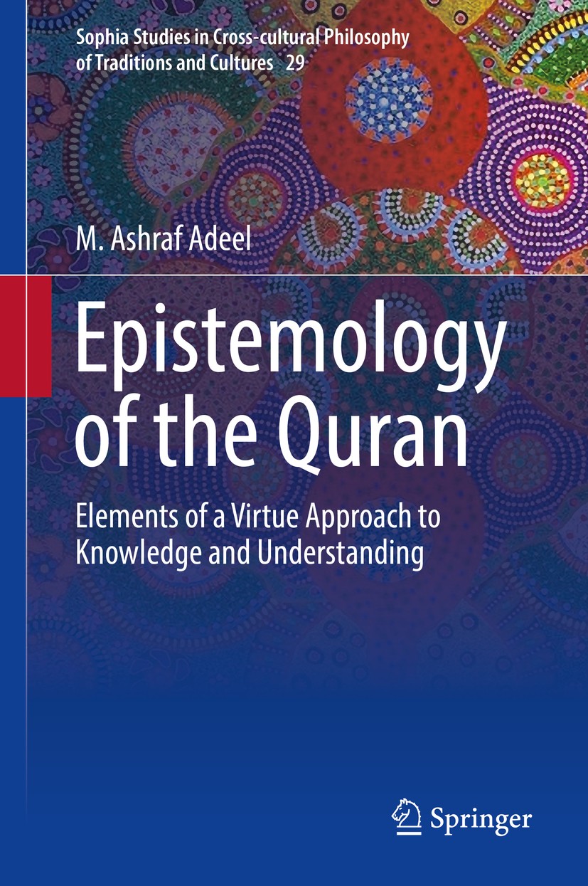 Titlebook: Epistemology of the Quran; Elements of a Virtue M. Ashraf Adeel Book 2019 Springer Nature Switzerland AG 2019 Epistemic Concepts in the Qur Titlebook: Epistemology of the Quran; Elements of a Virtue M. Ashraf Adeel Book 2019 Springer Nature Switzerland AG 2019 Epistemic Concepts in the Qur