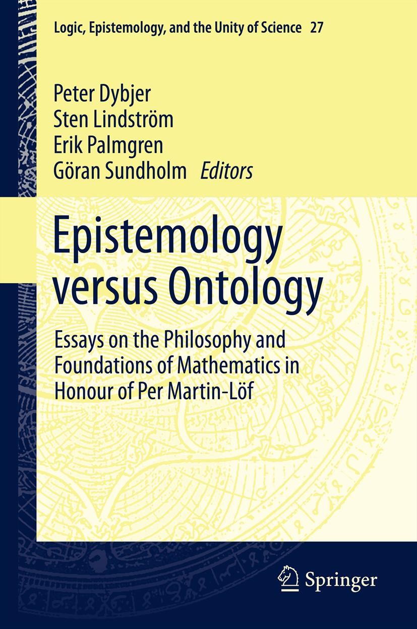 Titlebook: Epistemology versus Ontology; Essays on the Philos P. Dybjer,Sten Lindström,G. Sundholm Book 2012 Springer Science+Business Media Dordrecht Titlebook: Epistemology versus Ontology; Essays on the Philos P. Dybjer,Sten Lindström,G. Sundholm Book 2012 Springer Science+Business Media Dordrecht