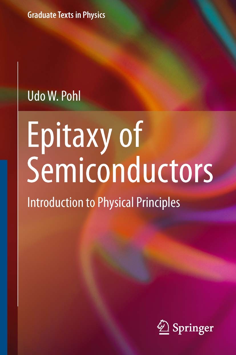 Titlebook: Epitaxy of Semiconductors; Introduction to Phys Udo W. Pohl Textbook 20131st edition Springer-Verlag Berlin Heidelberg 2013 Crystal Structu Titlebook: Epitaxy of Semiconductors; Introduction to Phys Udo W. Pohl Textbook 20131st edition Springer-Verlag Berlin Heidelberg 2013 Crystal Structu