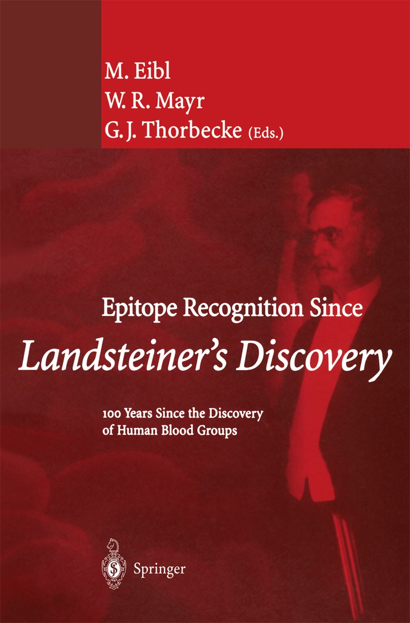 Titlebook: Epitope Recognition Since Landsteiner’s Discovery; 100 Years Since the Martha Eibl,W. R. Mayr,G. J. Thorbecke Conference proceedings 2002 Titlebook: Epitope Recognition Since Landsteiner’s Discovery; 100 Years Since the Martha Eibl,W. R. Mayr,G. J. Thorbecke Conference proceedings 2002