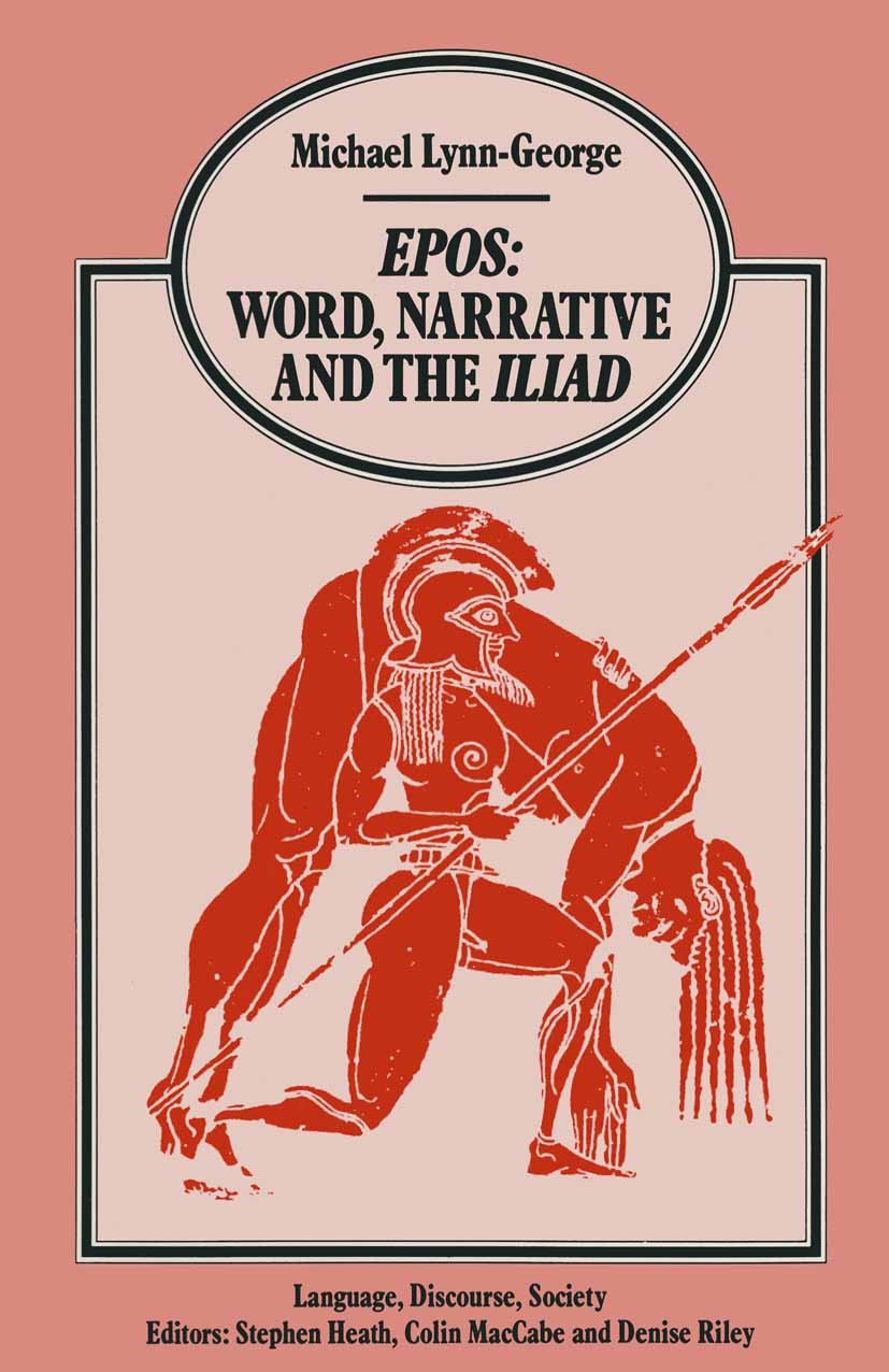 Titlebook: Epos Word, Narrative and the Iliad; Michael Lynn-George Book 1988 Michael Lynn-George 1988 antiquity.epic.history of literature.literature Titlebook: Epos Word, Narrative and the Iliad; Michael Lynn-George Book 1988 Michael Lynn-George 1988 antiquity.epic.history of literature.literature