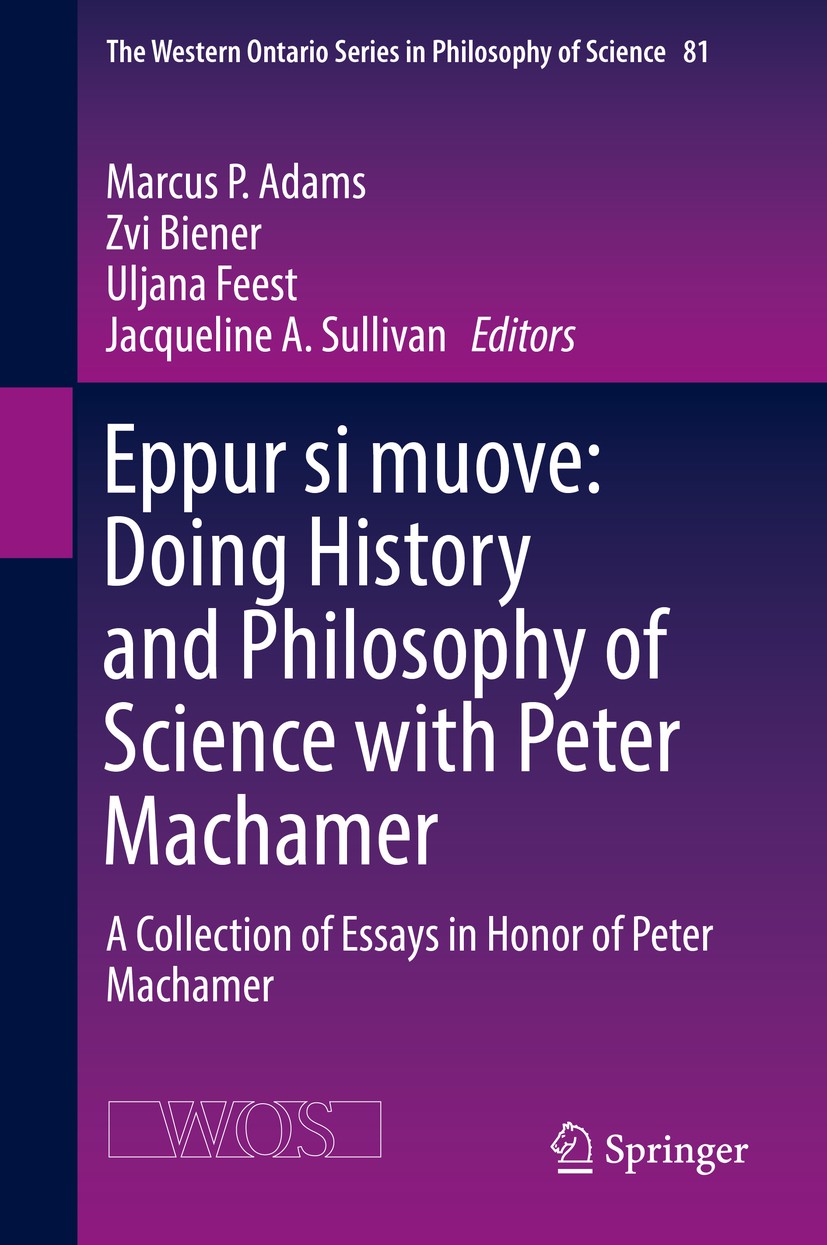 Titlebook: Eppur si muove: Doing History and Philosophy of Science with Peter Machamer; A Collection of Essa Marcus P. Adams,Zvi Biener,Jacqueline A. 