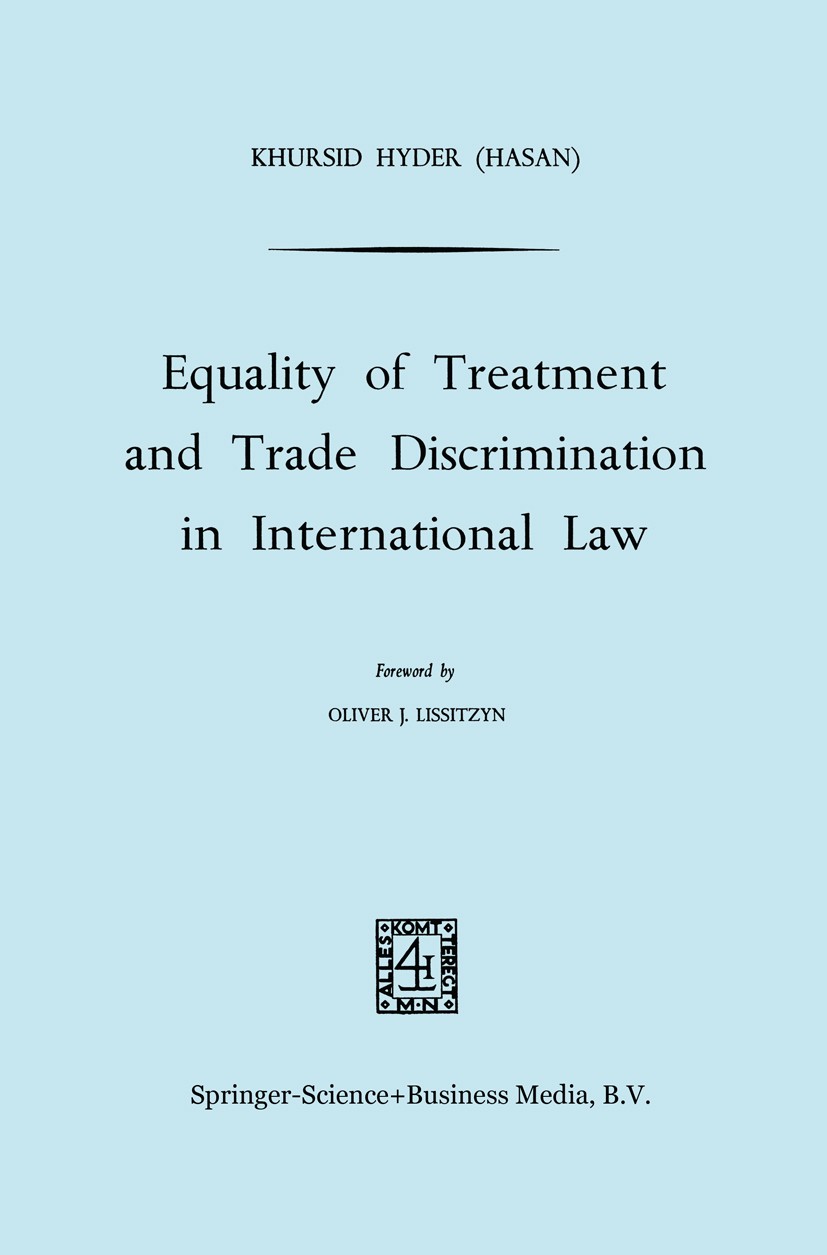Titlebook: Equality of Treatment and Trade Discrimination in International Law; Khurshid Hasan Hyder Book 1968 Springer Science+Business Media Dordre Titlebook: Equality of Treatment and Trade Discrimination in International Law; Khurshid Hasan Hyder Book 1968 Springer Science+Business Media Dordre