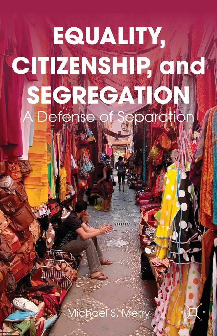 Titlebook: Equality, Citizenship, and Segregation; A Defense of Separat Michael S. Merry Book 2013 Michael S. Merry 2013 community.desegregation.educa Titlebook: Equality, Citizenship, and Segregation; A Defense of Separat Michael S. Merry Book 2013 Michael S. Merry 2013 community.desegregation.educa
