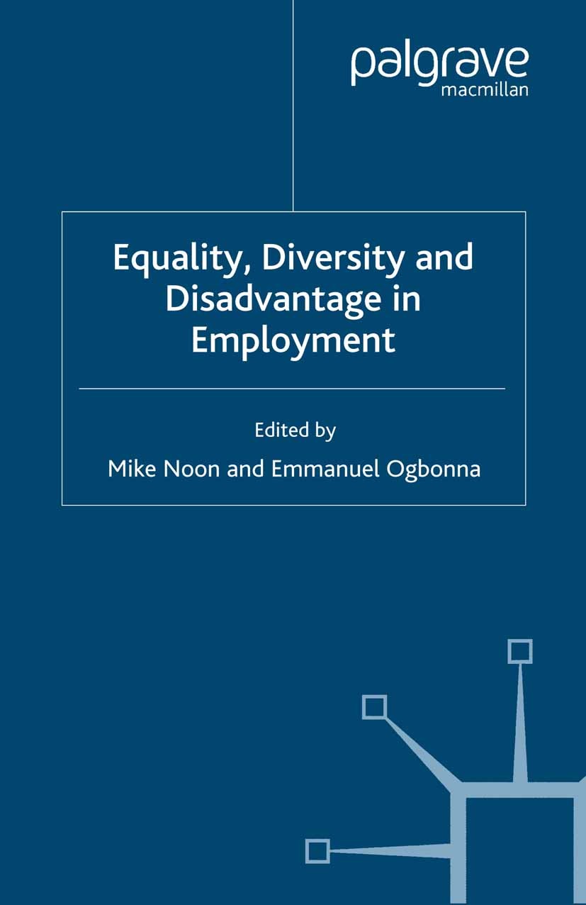 Titlebook: Equality. Diversity and Disadvantage in Employment; Mike Noon (Professor of Human Resource Management) Book 2001 Palgrave Macmillan, a div Titlebook: Equality. Diversity and Disadvantage in Employment; Mike Noon (Professor of Human Resource Management) Book 2001 Palgrave Macmillan, a div