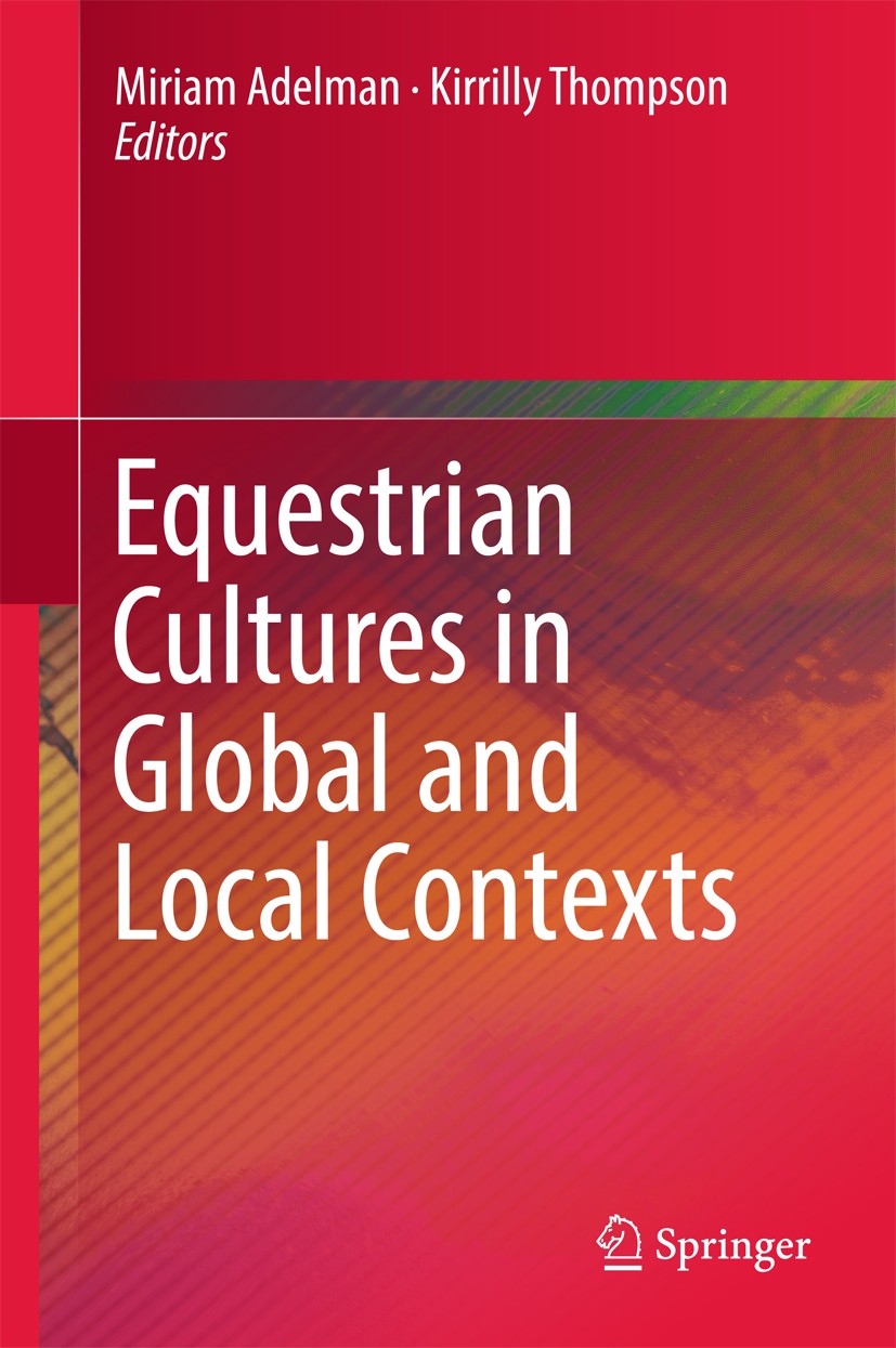 Titlebook: Equestrian Cultures in Global and Local Contexts; Miriam Adelman,Kirrilly Thompson Book 2017 The Editor(s) (if applicable) and The Author( Titlebook: Equestrian Cultures in Global and Local Contexts; Miriam Adelman,Kirrilly Thompson Book 2017 The Editor(s) (if applicable) and The Author(