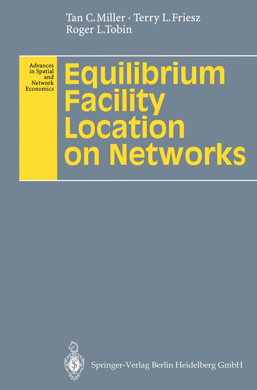 Titlebook: Equilibrium Facility Location on Networks; Tan C. Miller,Terry L. Friesz,Roger L. Tobin Book 1996 Springer-Verlag Berlin Heidelberg 1996 C Titlebook: Equilibrium Facility Location on Networks; Tan C. Miller,Terry L. Friesz,Roger L. Tobin Book 1996 Springer-Verlag Berlin Heidelberg 1996 C