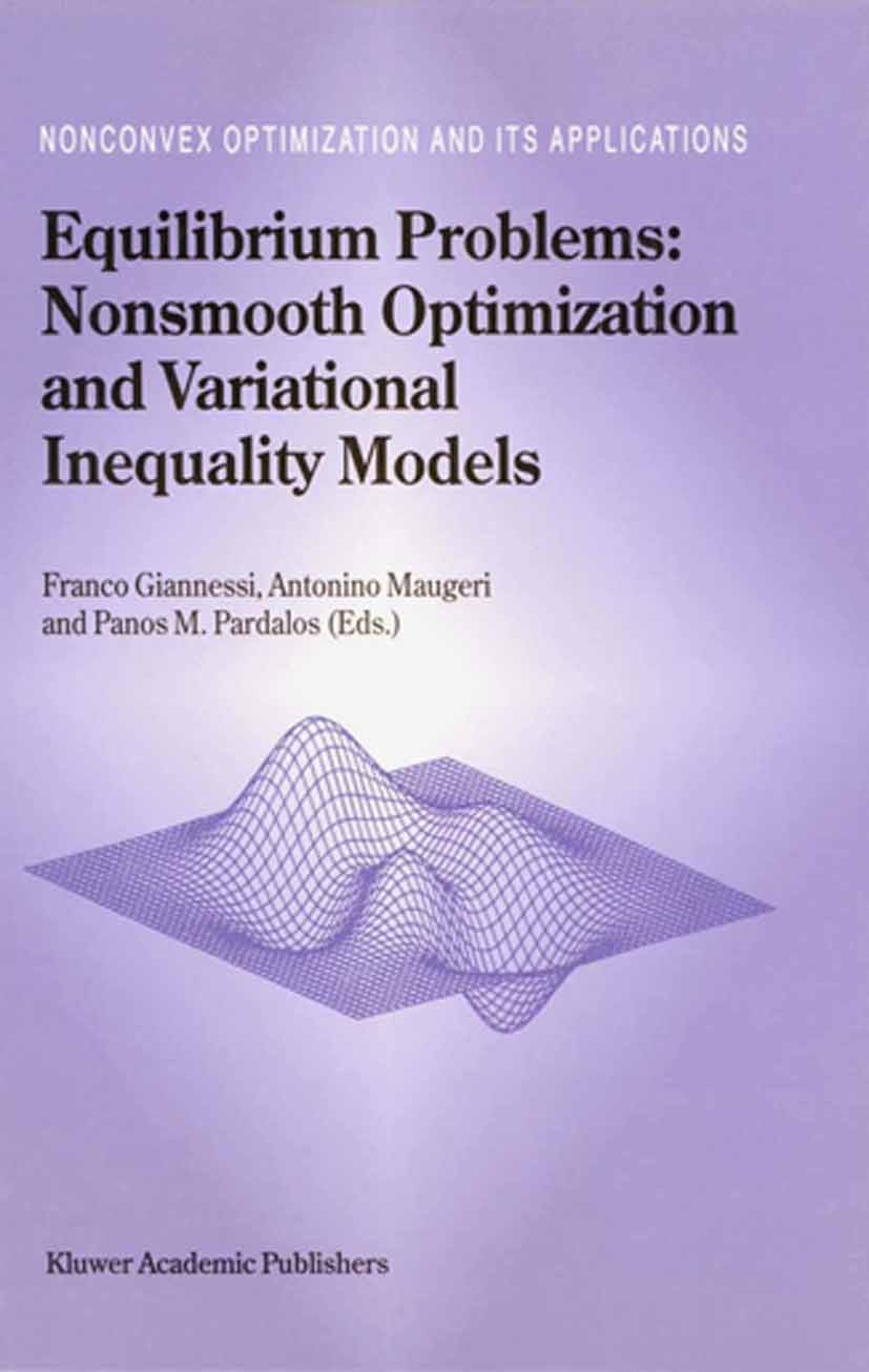 Titlebook: Equilibrium Problems: Nonsmooth Optimization and Variational Inequality Models; Franco Giannessi,Antonino Maugeri,Panos M. Pardalo Book 20 Titlebook: Equilibrium Problems: Nonsmooth Optimization and Variational Inequality Models; Franco Giannessi,Antonino Maugeri,Panos M. Pardalo Book 20