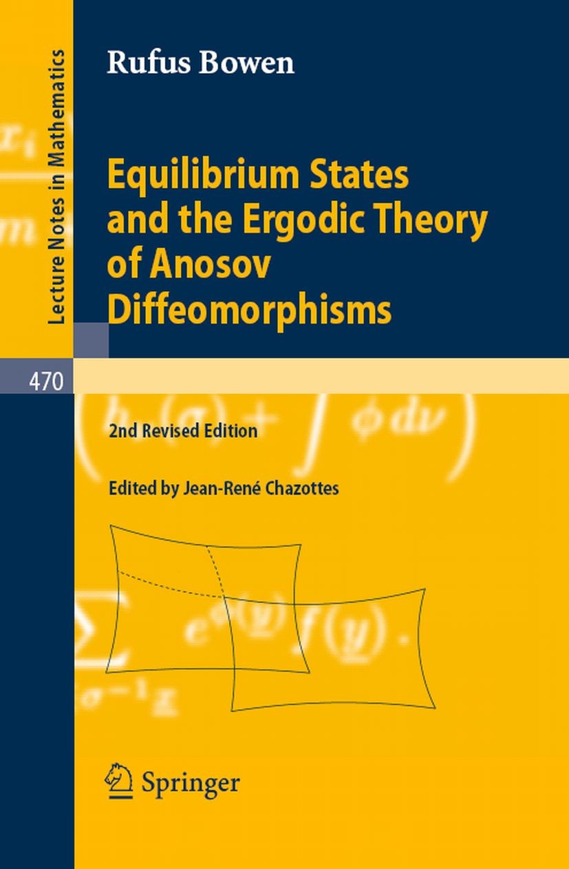 Titlebook: Equilibrium States and the Ergodic Theory of Anosov Diffeomorphisms; Robert Edward (Rufus) Bowen,Jean-René Chazottes,Da Book 2008Latest ed Titlebook: Equilibrium States and the Ergodic Theory of Anosov Diffeomorphisms; Robert Edward (Rufus) Bowen,Jean-René Chazottes,Da Book 2008Latest ed