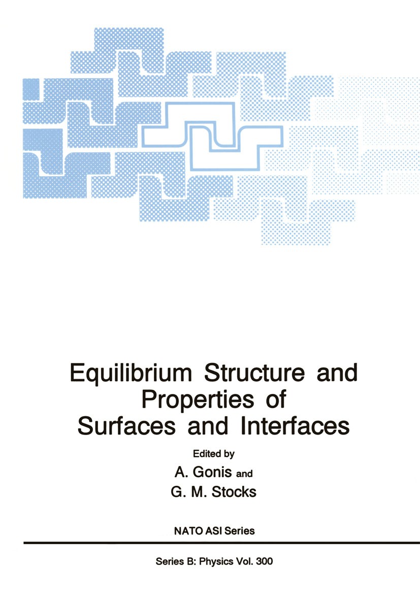 Titlebook: Equilibrium Structure and Properties of Surfaces and Interfaces; A. Gonis,G. M. Stocks Book 1992 Springer Science+Business Media New York Titlebook: Equilibrium Structure and Properties of Surfaces and Interfaces; A. Gonis,G. M. Stocks Book 1992 Springer Science+Business Media New York