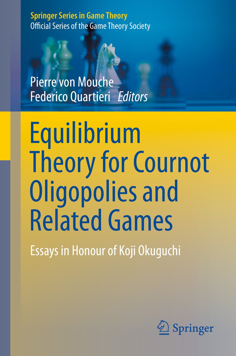 Titlebook: Equilibrium Theory for Cournot Oligopolies and Related Games; Essays in Honour of Pierre von Mouche,Federico Quartieri Book 2016 Springer Titlebook: Equilibrium Theory for Cournot Oligopolies and Related Games; Essays in Honour of Pierre von Mouche,Federico Quartieri Book 2016 Springer