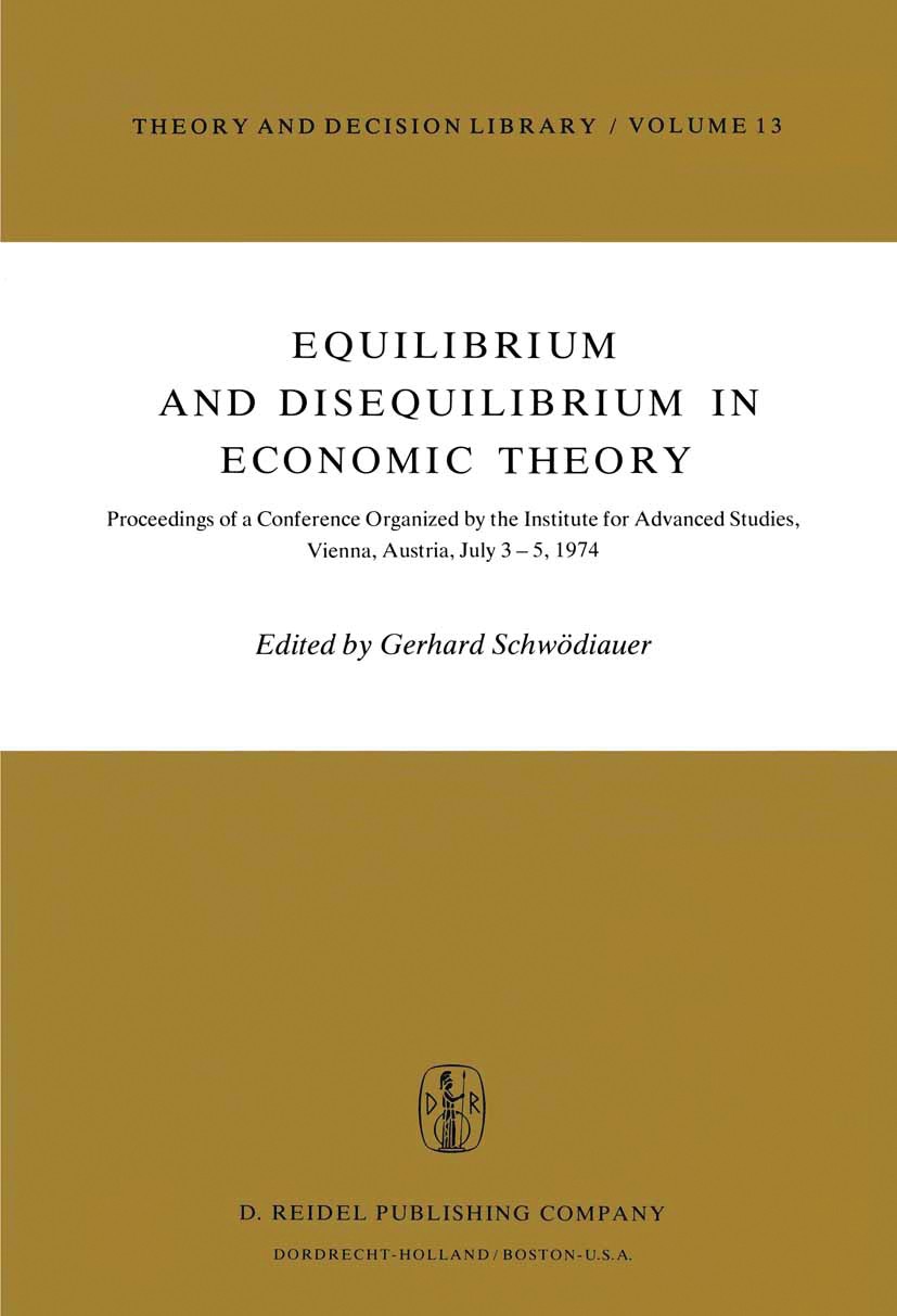 Titlebook: Equilibrium and Disequilibrium in Economic Theory; Proceedings of a Con Gerhard Schwödiauer Conference proceedings 1978 D. Reidel Publishin Titlebook: Equilibrium and Disequilibrium in Economic Theory; Proceedings of a Con Gerhard Schwödiauer Conference proceedings 1978 D. Reidel Publishin