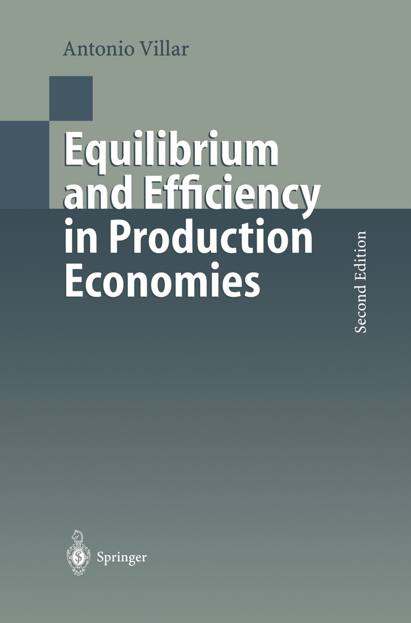 Titlebook: Equilibrium and Efficiency in Production Economies; Antonio Villar Book 2000Latest edition Springer-Verlag Berlin Heidelberg 2000 Allgemei Titlebook: Equilibrium and Efficiency in Production Economies; Antonio Villar Book 2000Latest edition Springer-Verlag Berlin Heidelberg 2000 Allgemei