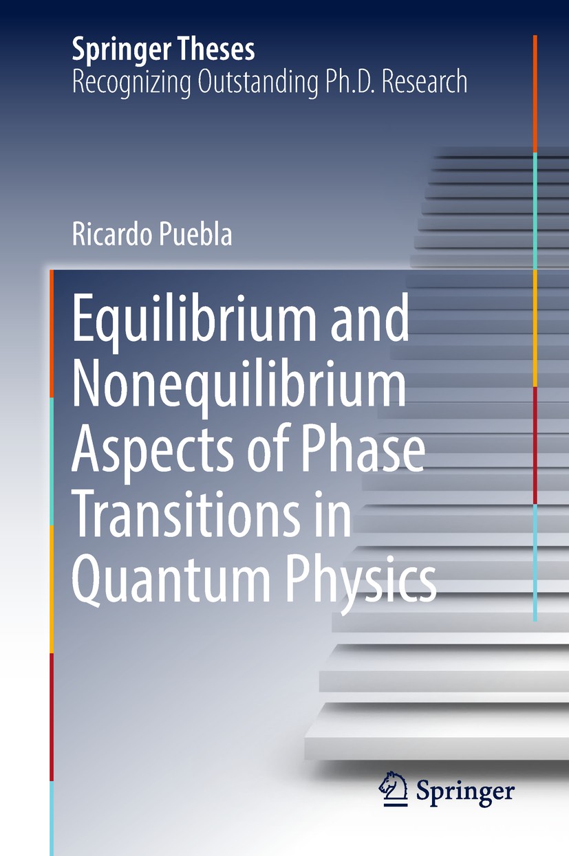 Titlebook: Equilibrium and Nonequilibrium Aspects of Phase Transitions in Quantum Physics; Ricardo Puebla Book 2018 Springer Nature Switzerland AG 20 Titlebook: Equilibrium and Nonequilibrium Aspects of Phase Transitions in Quantum Physics; Ricardo Puebla Book 2018 Springer Nature Switzerland AG 20