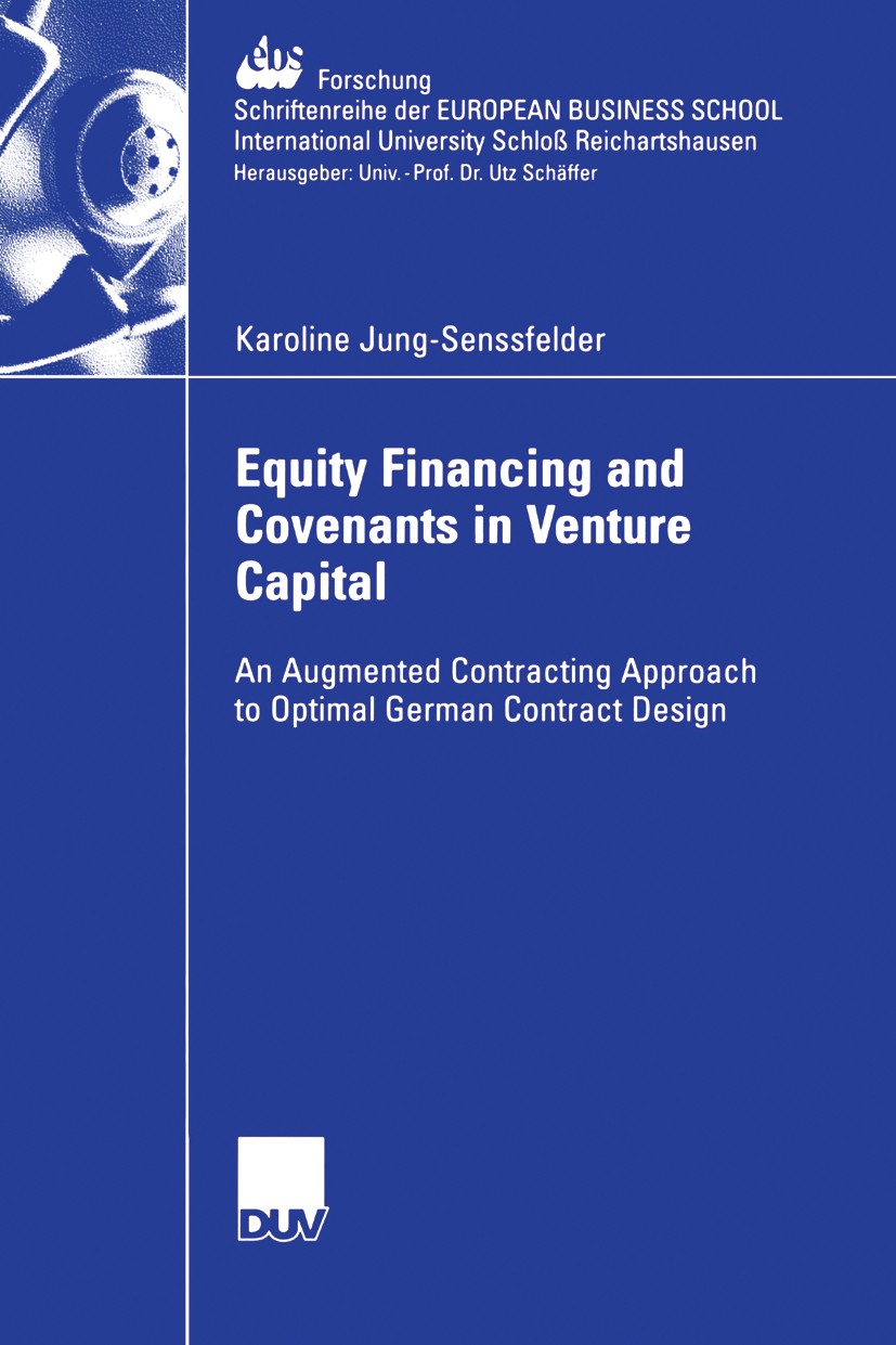 Titlebook: Equity Financing and Covenants in Venture Capital; An Augmented Contrac Karoline Jung-Senssfelder Book 2006 Gabler Verlag | Springer Fachme Titlebook: Equity Financing and Covenants in Venture Capital; An Augmented Contrac Karoline Jung-Senssfelder Book 2006 Gabler Verlag | Springer Fachme