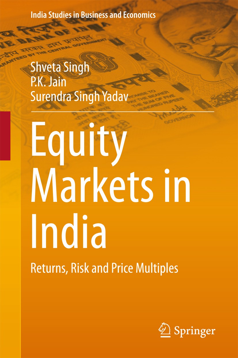 Titlebook: Equity Markets in India; Returns, Risk and Pr Shveta Singh,P.K. Jain,Surendra Singh Yadav Book 2016 Springer Science+Business Media Singapo Titlebook: Equity Markets in India; Returns, Risk and Pr Shveta Singh,P.K. Jain,Surendra Singh Yadav Book 2016 Springer Science+Business Media Singapo