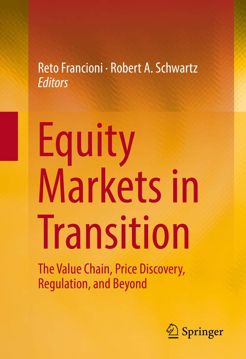 Titlebook: Equity Markets in Transition; The Value Chain, Pri Reto Francioni,Robert A. Schwartz Book 2017 Springer International Publishing Switzerlan Titlebook: Equity Markets in Transition; The Value Chain, Pri Reto Francioni,Robert A. Schwartz Book 2017 Springer International Publishing Switzerlan