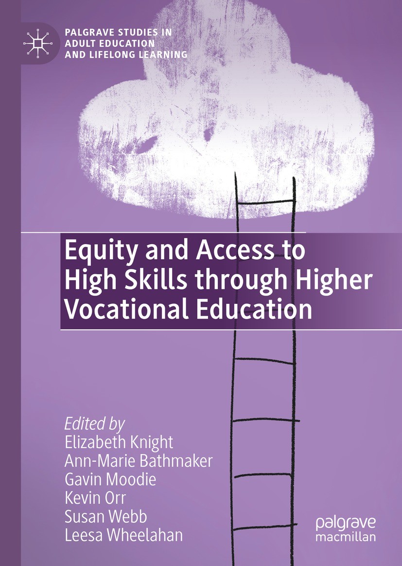 Titlebook: Equity and Access to High Skills through Higher Vocational Education; Elizabeth Knight,Ann-Marie Bathmaker,Leesa Wheelah Book 2022 The Edi Titlebook: Equity and Access to High Skills through Higher Vocational Education; Elizabeth Knight,Ann-Marie Bathmaker,Leesa Wheelah Book 2022 The Edi
