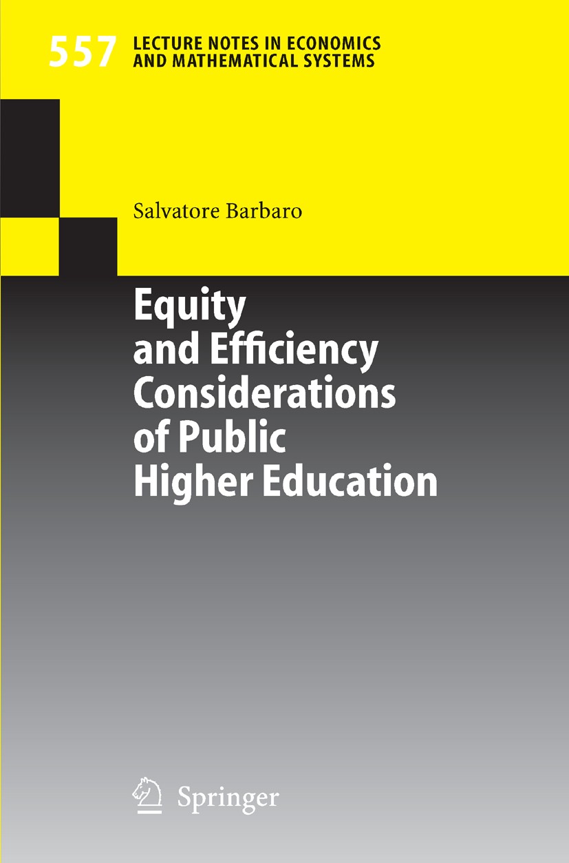 Titlebook: Equity and Efficiency Considerations of Public Higher Education; Salvatore Barbaro Book 2005 Springer-Verlag Berlin Heidelberg 2005 Higher Titlebook: Equity and Efficiency Considerations of Public Higher Education; Salvatore Barbaro Book 2005 Springer-Verlag Berlin Heidelberg 2005 Higher