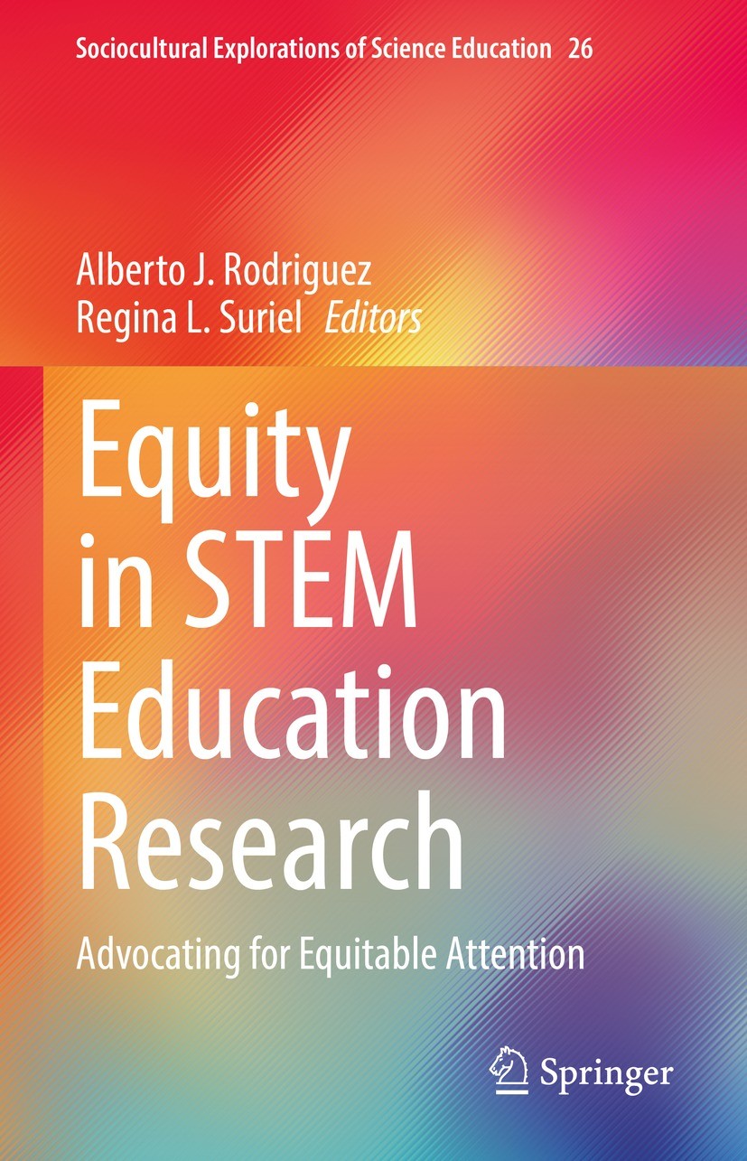 Titlebook: Equity in STEM Education Research; Advocating for Equit Alberto J. Rodriguez,Regina L. Suriel Book 2022 The Editor(s) (if applicable) and T Titlebook: Equity in STEM Education Research; Advocating for Equit Alberto J. Rodriguez,Regina L. Suriel Book 2022 The Editor(s) (if applicable) and T