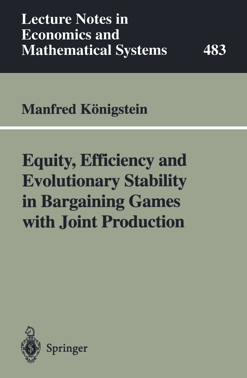 Titlebook: Equity, Efficiency and Evolutionary Stability in Bargaining Games with Joint Production; Manfred Königstein Book 2000 Springer-Verlag Berl Titlebook: Equity, Efficiency and Evolutionary Stability in Bargaining Games with Joint Production; Manfred Königstein Book 2000 Springer-Verlag Berl