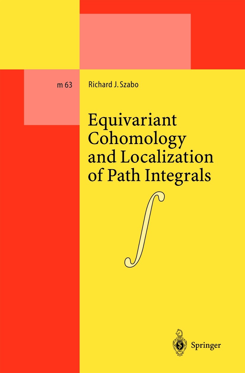 Titlebook: Equivariant Cohomology and Localization of Path Integrals; Richard J. Szabo Book 2000 Springer-Verlag Berlin Heidelberg 2000 Cohomological Titlebook: Equivariant Cohomology and Localization of Path Integrals; Richard J. Szabo Book 2000 Springer-Verlag Berlin Heidelberg 2000 Cohomological
