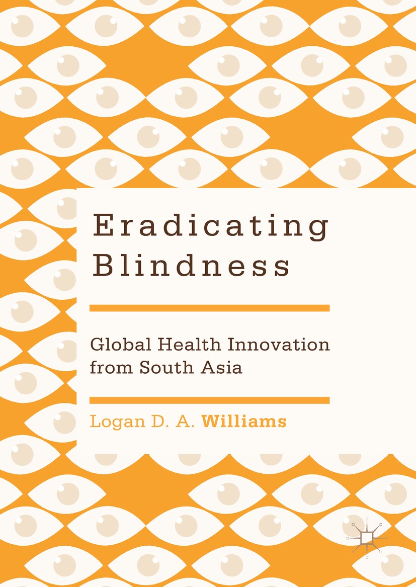 Titlebook: Eradicating Blindness; Global Health Innova Logan D. A. Williams Book 2019 The Editor(s) (if applicable) and The Author(s), under exclusive Titlebook: Eradicating Blindness; Global Health Innova Logan D. A. Williams Book 2019 The Editor(s) (if applicable) and The Author(s), under exclusive