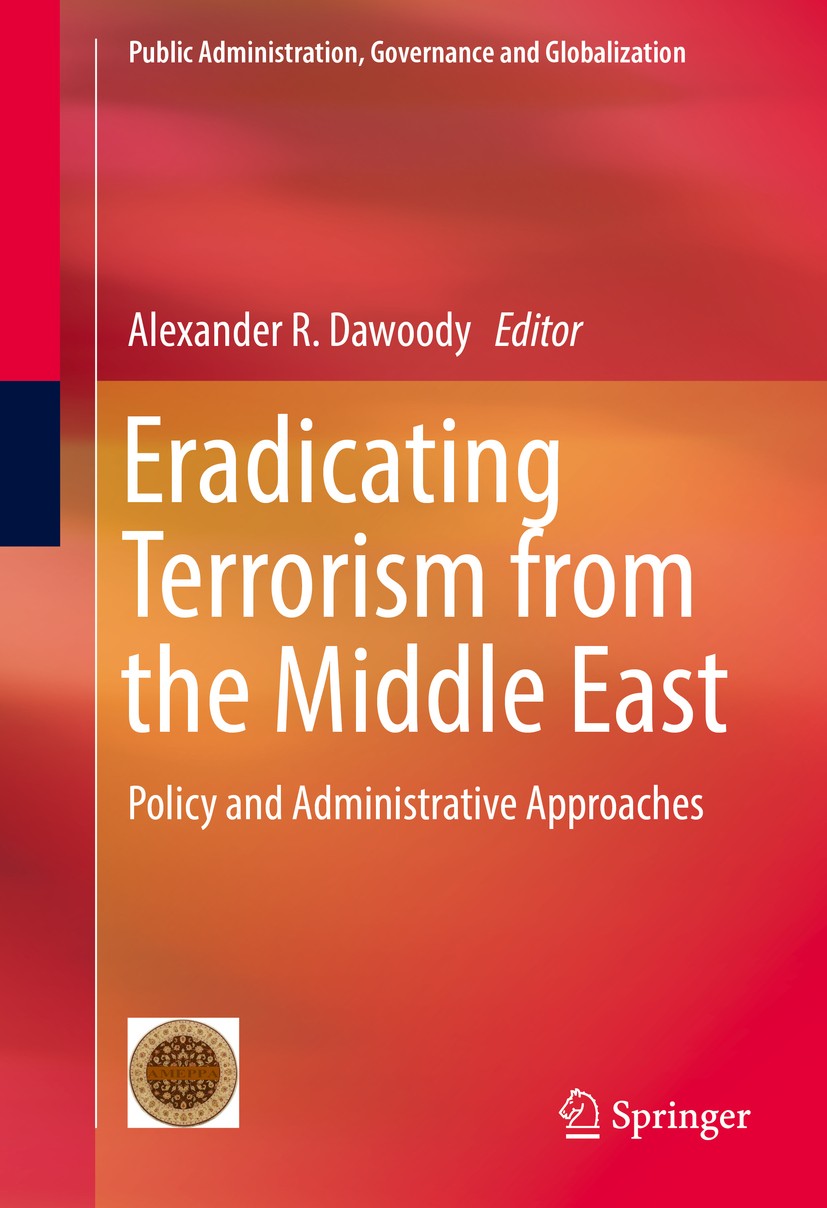 Titlebook: Eradicating Terrorism from the Middle East; Policy and Administr Alexander R. Dawoody Book 2016 Springer International Publishing AG, part Titlebook: Eradicating Terrorism from the Middle East; Policy and Administr Alexander R. Dawoody Book 2016 Springer International Publishing AG, part
